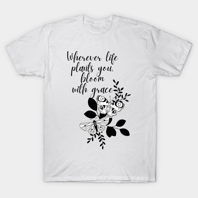 Bloom with grace- Aesthetic motivational quote T-Shirt by Faeblehoarder